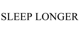 SLEEP LONGER trademark