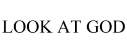 LOOK AT GOD trademark
