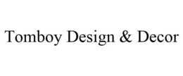 TOMBOY DESIGN & DECOR trademark