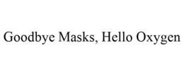 GOODBYE MASKS, HELLO OXYGEN trademark