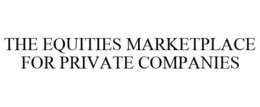 THE EQUITIES MARKETPLACE FOR PRIVATE COMPANIES trademark