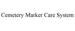CEMETERY MARKER CARE SYSTEM trademark