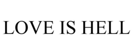 LOVE IS HELL trademark