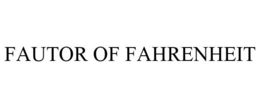 FAUTOR OF FAHRENHEIT trademark