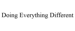 DOING EVERYTHING DIFFERENT trademark