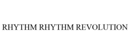 RHYTHM RHYTHM REVOLUTION trademark