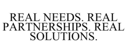 REAL NEEDS. REAL PARTNERSHIPS. REAL SOLUTIONS. trademark