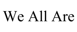 WE ALL ARE trademark