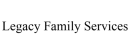 LEGACY FAMILY SERVICES trademark