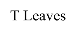 T LEAVES trademark