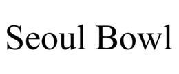 SEOUL BOWL trademark