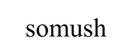 SOMUSH trademark