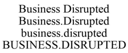 BUSINESS DISRUPTED BUSINESS.DISRUPTED BUSINESS.DISRUPTED BUSINESS.DISRUPTED trademark