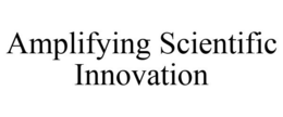 AMPLIFYING SCIENTIFIC INNOVATION trademark
