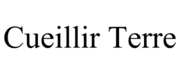 CUEILLIR TERRE trademark