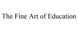 THE FINE ART OF EDUCATION trademark