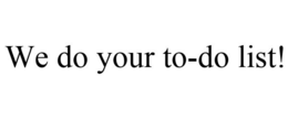 WE DO YOUR TO-DO LIST! trademark