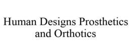 HUMAN DESIGNS PROSTHETICS AND ORTHOTICS trademark