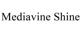 MEDIAVINE SHINE trademark