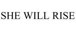 SHE WILL RISE trademark