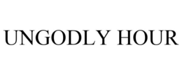 UNGODLY HOUR trademark