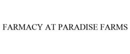 FARMACY AT PARADISE FARMS trademark