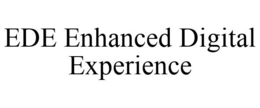 EDE ENHANCED DIGITAL EXPERIENCE trademark