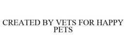 CREATED BY VETS FOR HAPPY PETS trademark