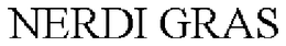 NERDI GRAS trademark