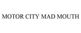 MOTOR CITY MAD MOUTH trademark