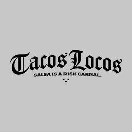 TACOS LOCOS SALSA IS A RISK CARNAL. trademark