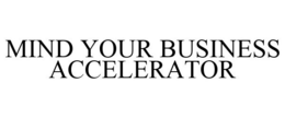 MIND YOUR BUSINESS ACCELERATOR trademark