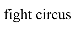 FIGHT CIRCUS trademark