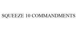 SQUEEZE 10 COMMANDMENTS trademark