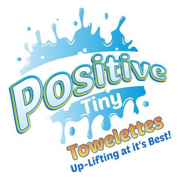 POSITIVE TINY TOWELETTES UP-LIFTING AT IT'S BEST! trademark