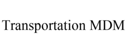 TRANSPORTATION MDM trademark