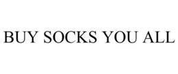 BUY SOCKS YOU ALL trademark