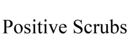 POSITIVE SCRUBS trademark