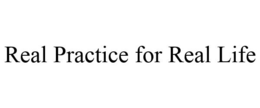 REAL PRACTICE FOR REAL LIFE trademark