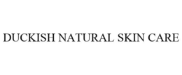 DUCKISH NATURAL SKIN CARE trademark