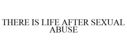 THERE IS LIFE AFTER SEXUAL ABUSE trademark