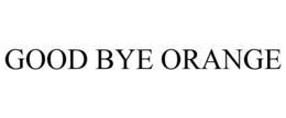 GOOD BYE ORANGE trademark