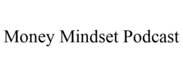 MONEY MINDSET PODCAST trademark