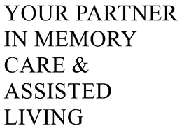 YOUR PARTNER IN MEMORY CARE & ASSISTED LIVING trademark