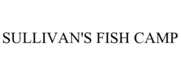 SULLIVAN'S FISH CAMP trademark