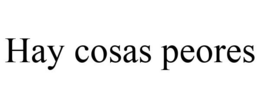 HAY COSAS PEORES trademark