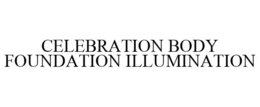 CELEBRATION BODY FOUNDATION ILLUMINATION trademark