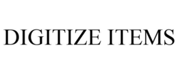 DIGITIZE ITEMS trademark