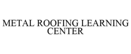 METAL ROOFING LEARNING CENTER trademark