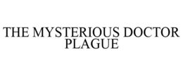 THE MYSTERIOUS DOCTOR PLAGUE trademark